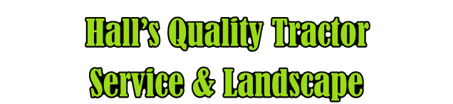 Halls Quality Tractor Service & Landscaping